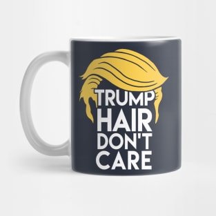 Trump Hair Don't Care: Donald Humor Mug